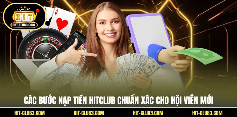 Các bước nạp tiền Hitclub chuẩn xác cho hội viên mới