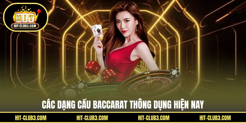 Các dạng cầu Baccarat thông dụng hiện nay