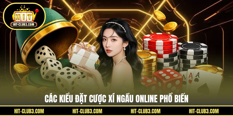 Các kiểu đặt cược xí ngầu online phổ biến