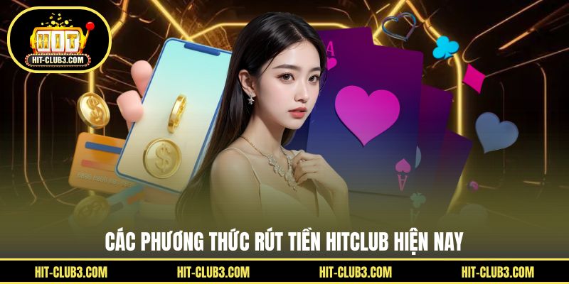 Các phương thức rút tiền Hitclub hiện nay