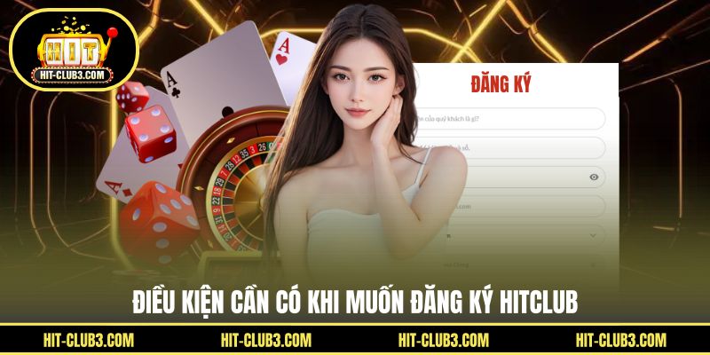 Điều kiện cần có khi muốn đăng ký Hitclub
