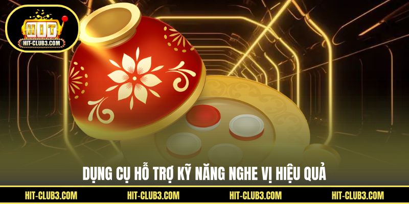 Dụng cụ hỗ trợ kỹ năng nghe vị hiệu quả