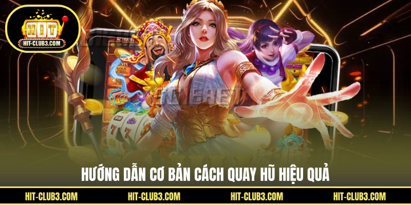 Hướng dẫn cơ bản cách quay hũ hiệu quả