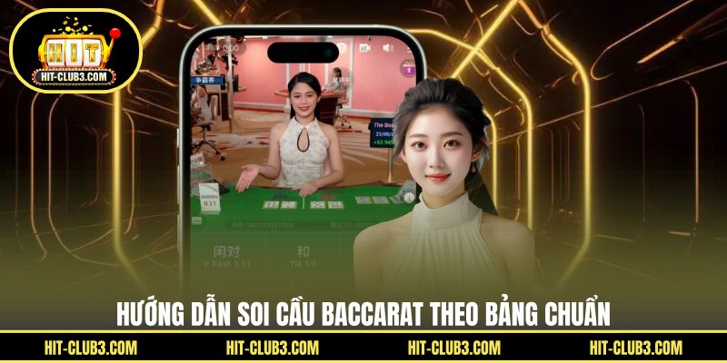 Hướng dẫn soi cầu Baccarat theo bảng chuẩn