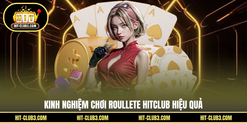 Kinh nghiệm chơi roullete Hitclub hiệu quả