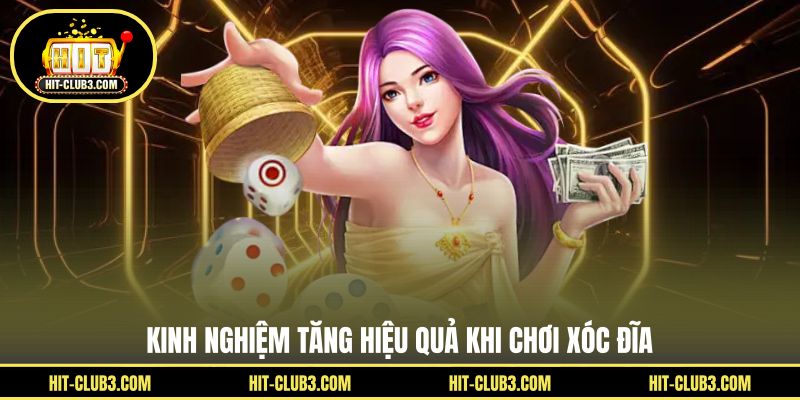 Kinh nghiệm tăng hiệu quả khi chơi xóc đĩa