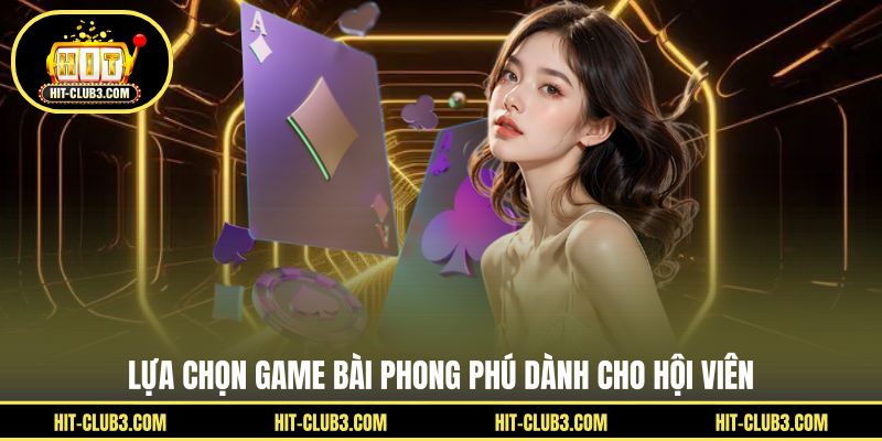 Lựa chọn game bài phong phú dành cho hội viên