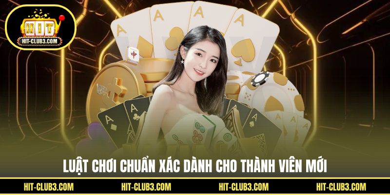 Luật chơi chuẩn xác dành cho thành viên mới