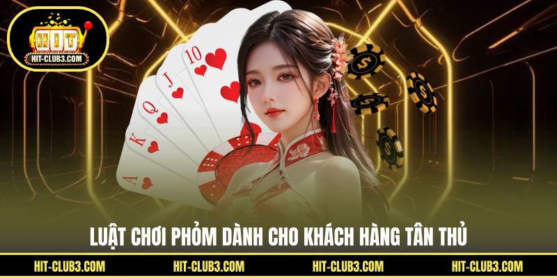 Luật chơi phỏm dành cho khách hàng tân thủ