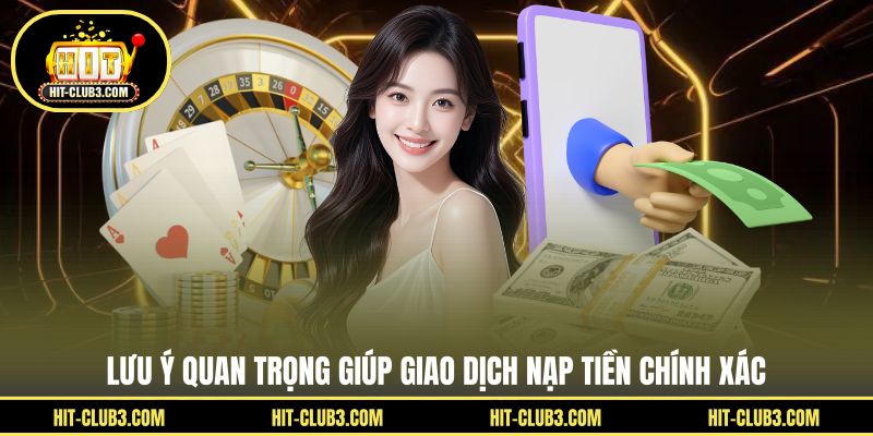 Lưu ý quan trọng giúp giao dịch nạp tiền chính xác