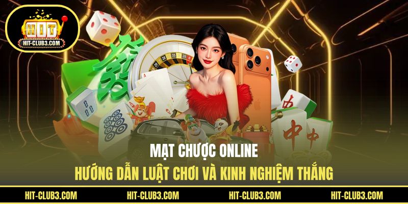 Mạt Chược Online - Hướng Dẫn Luật Chơi Và Kinh Nghiệm Thắng