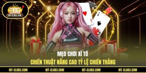 Mẹo Chơi Xì Tố - Chiến Thuật Nâng Cao Tỷ Lệ Chiến Thắng