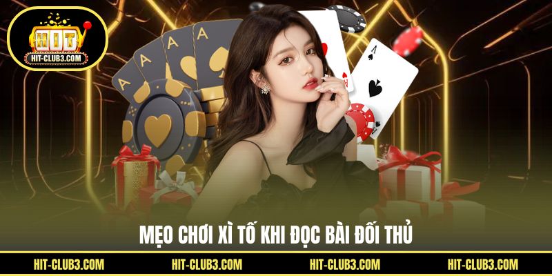 Mẹo chơi xì tố khi đọc bài đối thủ