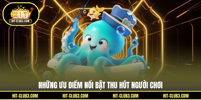 Những ưu điểm nổi bật thu hút người chơi