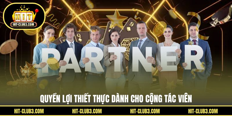 Quyền lợi thiết thực dành cho cộng tác viên