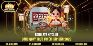 Roullete Hitclub - Sòng Quay Trực Tuyến Hấp Dẫn 2026