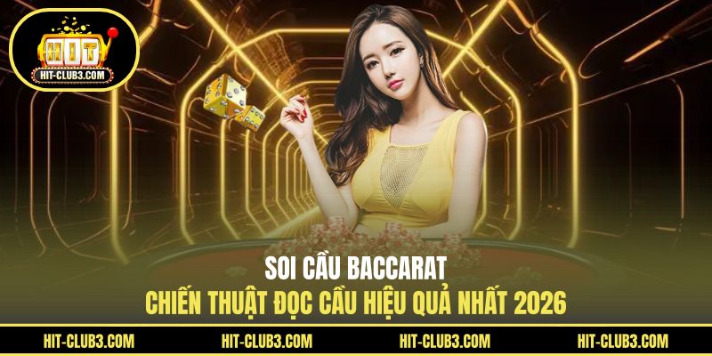 Soi Cầu Baccarat - Chiến Thuật Đọc Cầu Hiệu Quả Nhất 2026