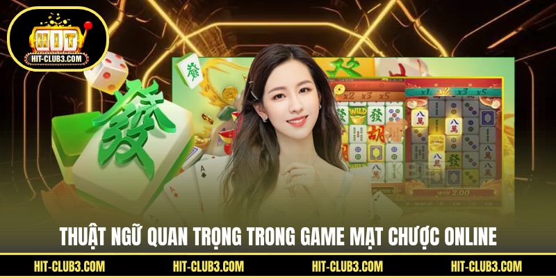 Thuật ngữ quan trọng trong game mạt chược online