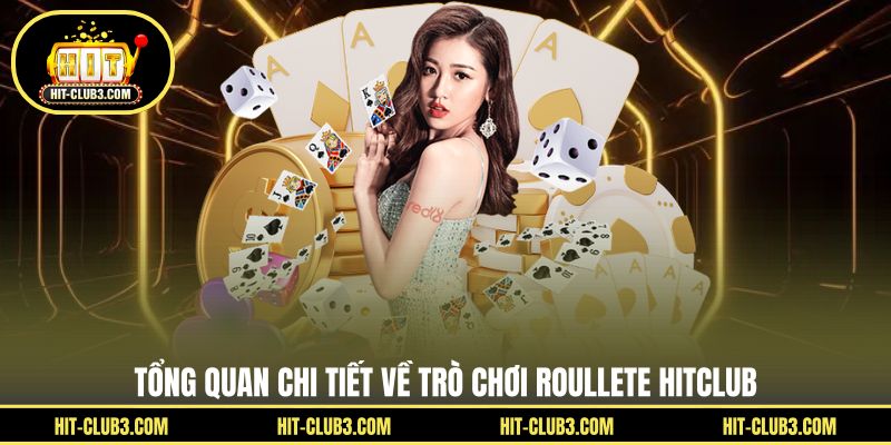 Tổng quan chi tiết về trò chơi roullete Hitclub