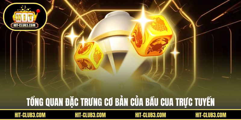 Tổng quan đặc trưng cơ bản của bầu cua trực tuyến