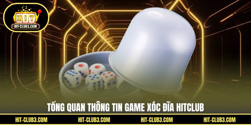 Tổng quan thông tin game xóc đĩa Hitclub